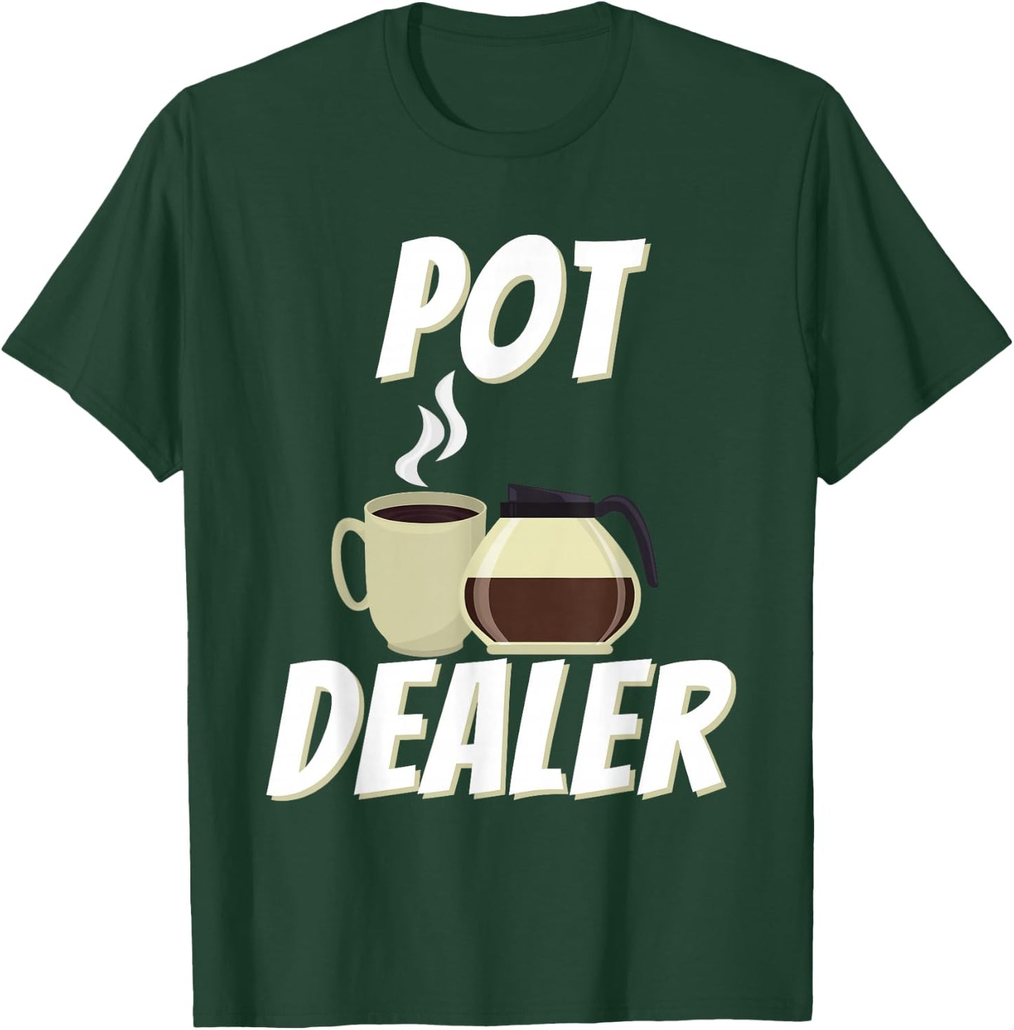 Pot Dealer - Funny Coffee Lover Caffeine Pun T-Shirt - T-Shirt | Forest