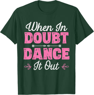 When In Doubt Dance It Out - Dancer T-Shirt - T-Shirt | Forest