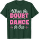 When In Doubt Dance It Out - Dancer T-Shirt - T-Shirt | Forest