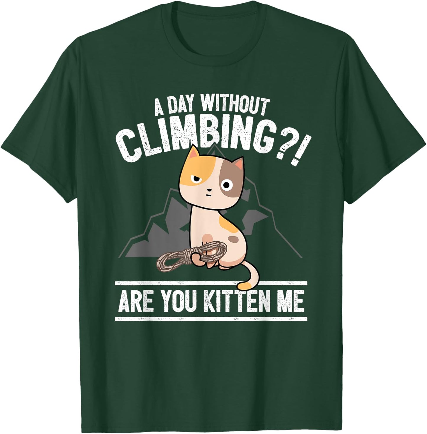 Funny Rock Climbing Cat Mountain Climber I Are You Kitten Me T-Shirt - T-Shirt | Forest