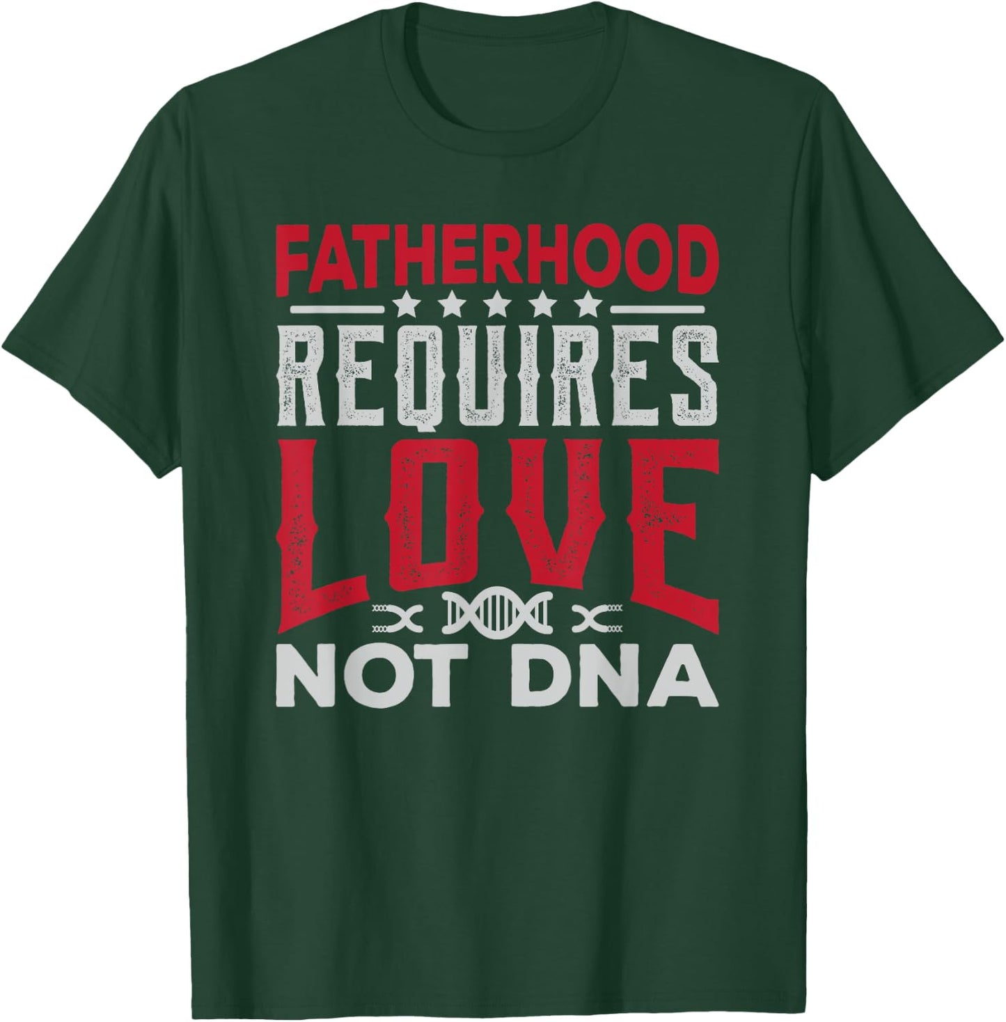 Stepfather Gift Fatherhood Requires Love Not DNA Fathers Day T-Shirt - T-Shirt | Forest