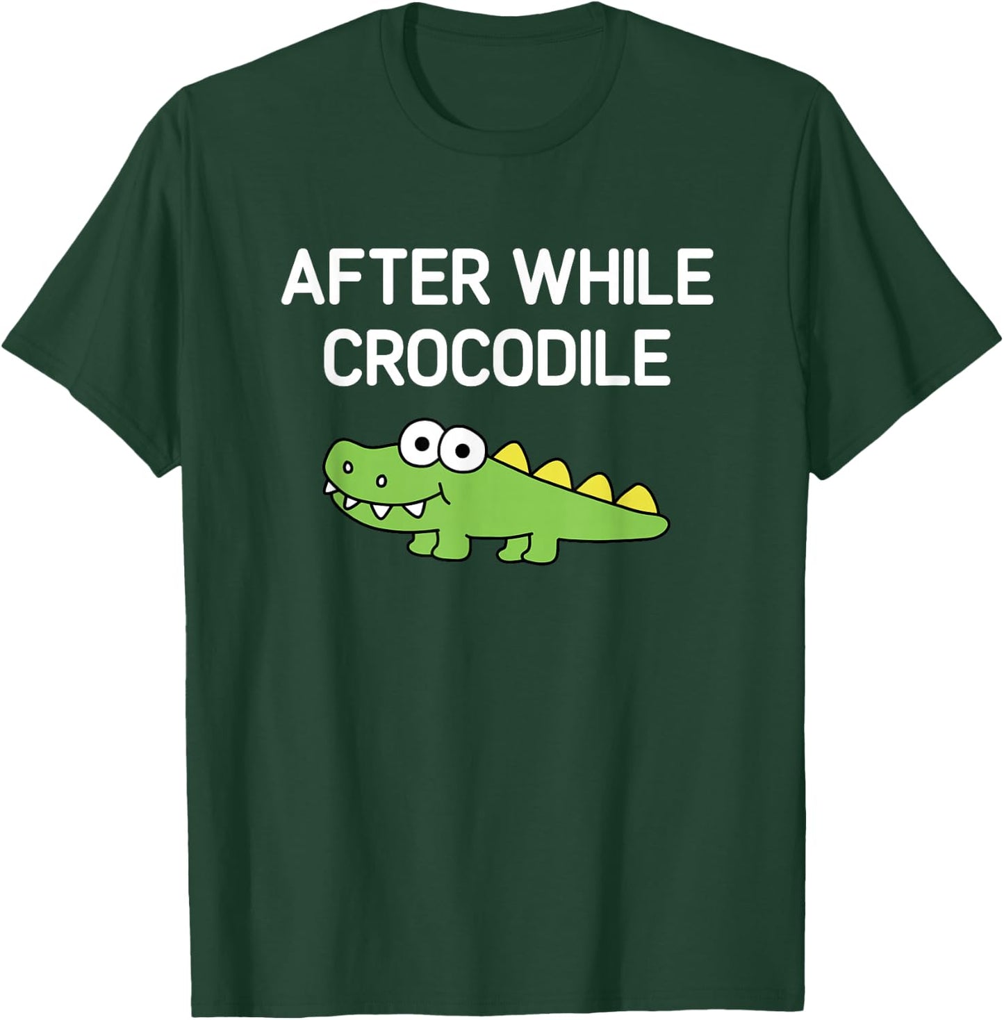 After While Crocodile, Funny, Jokes, Sarcastic T-Shirt - T-Shirt | Forest