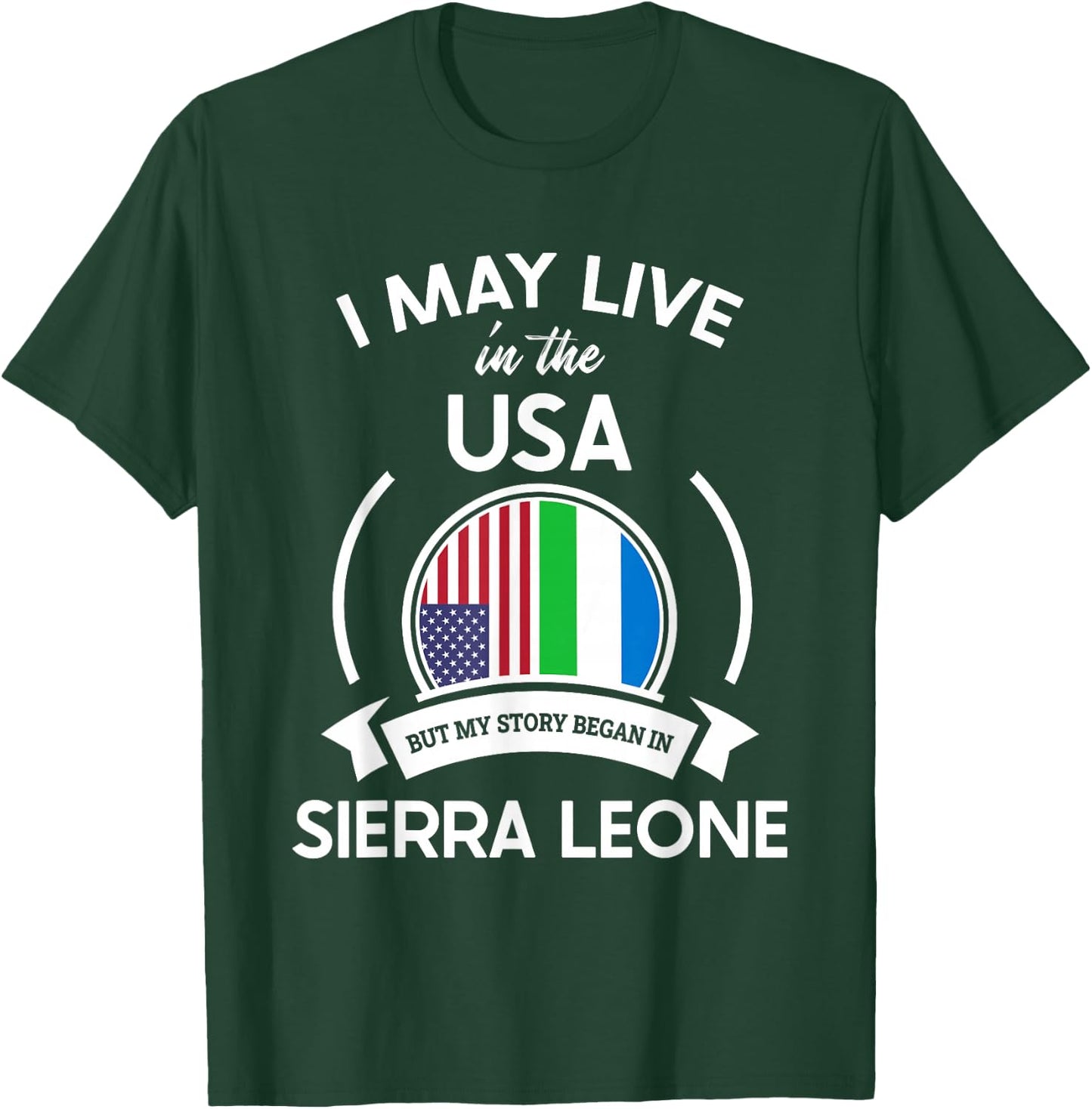 May Live In USA But My Story Began In Sierra Leone Flag Gift T-Shirt - T-Shirt | Forest