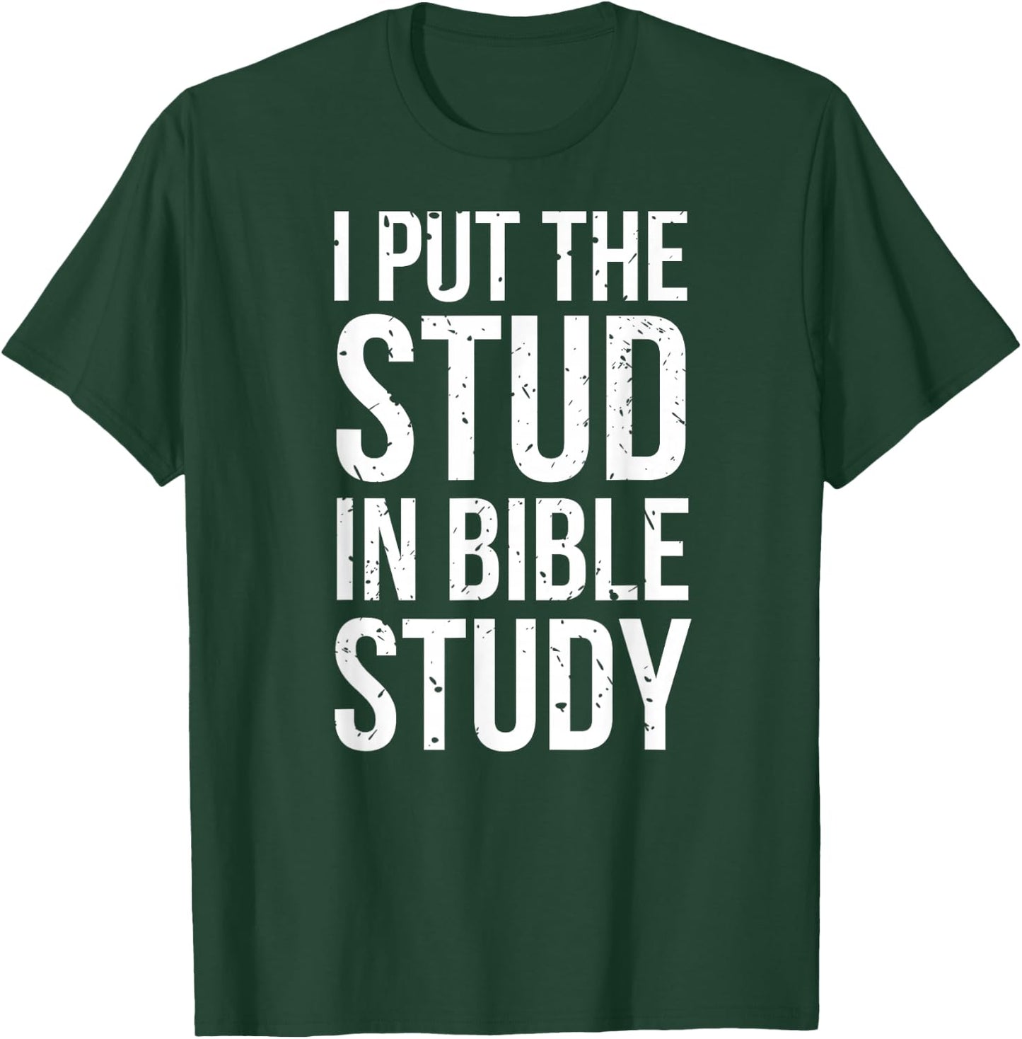 I Put The Stud In Bible Study Funny Christian Religious T-Shirt - T-Shirt | Forest