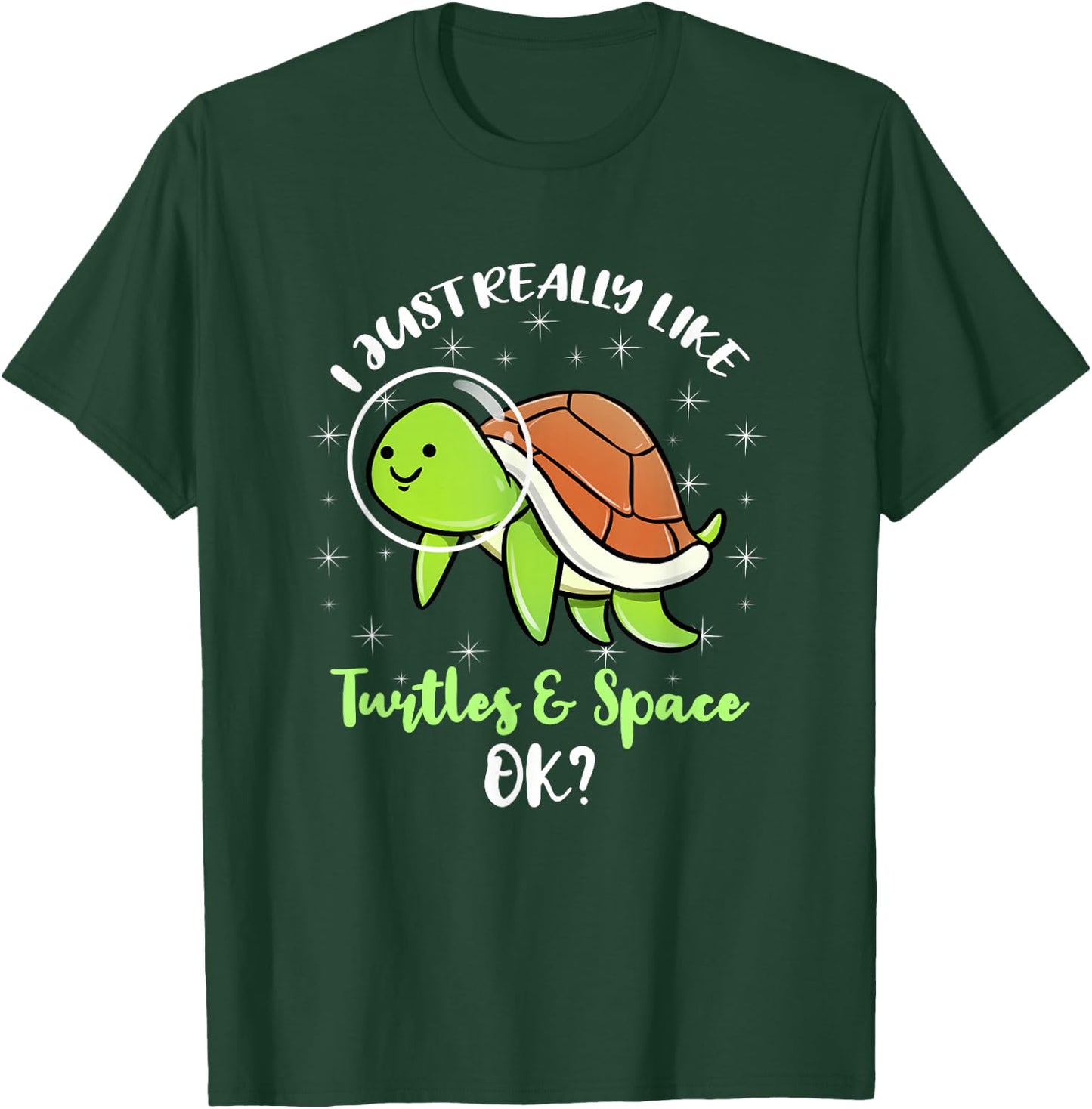 I Just Really Like Turtles And Space Ok T-Shirt - T-Shirt | Forest