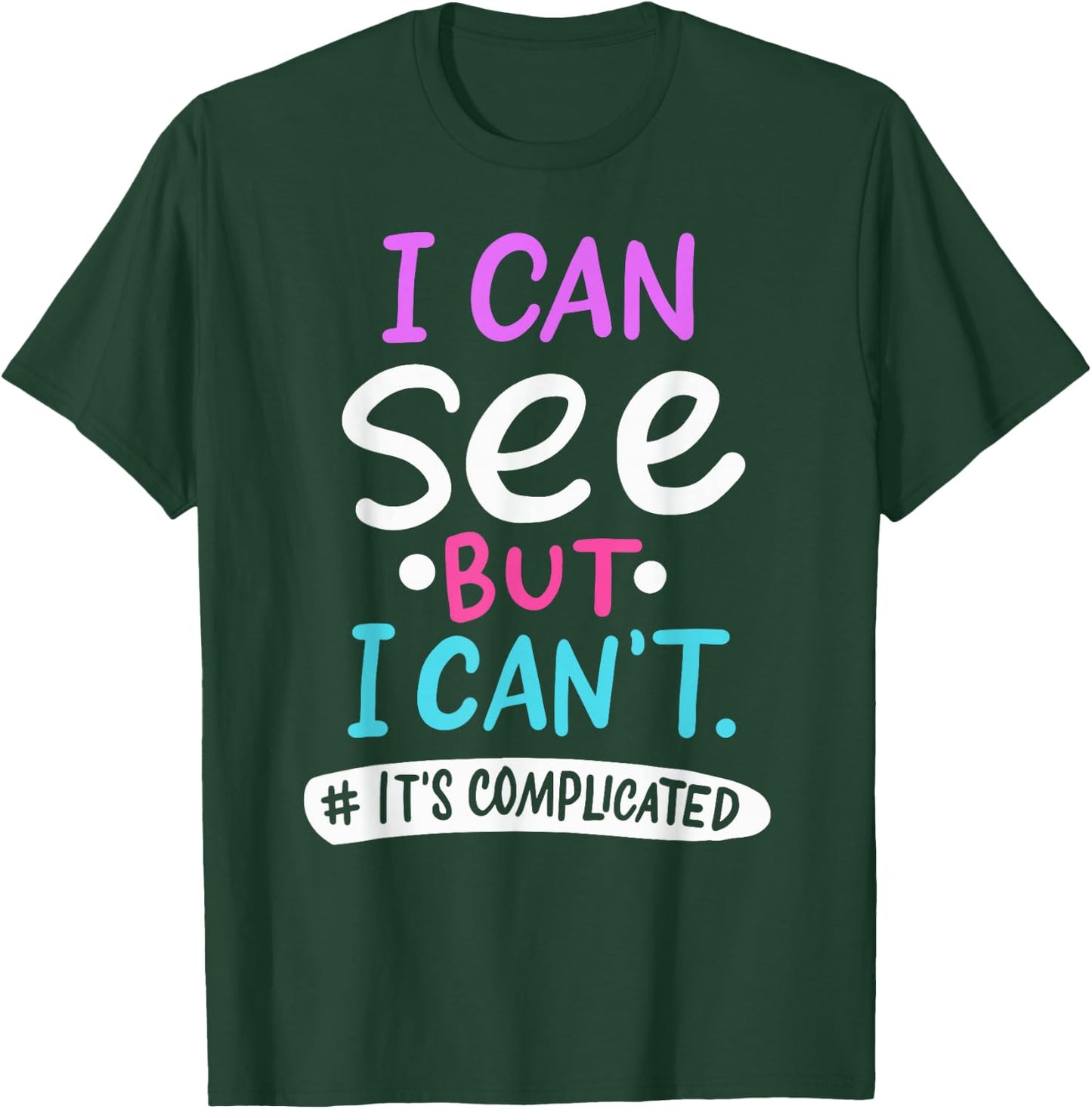 I Can See But It's Complicated Funny Low Vision Blind Person T-Shirt - T-Shirt | Forest