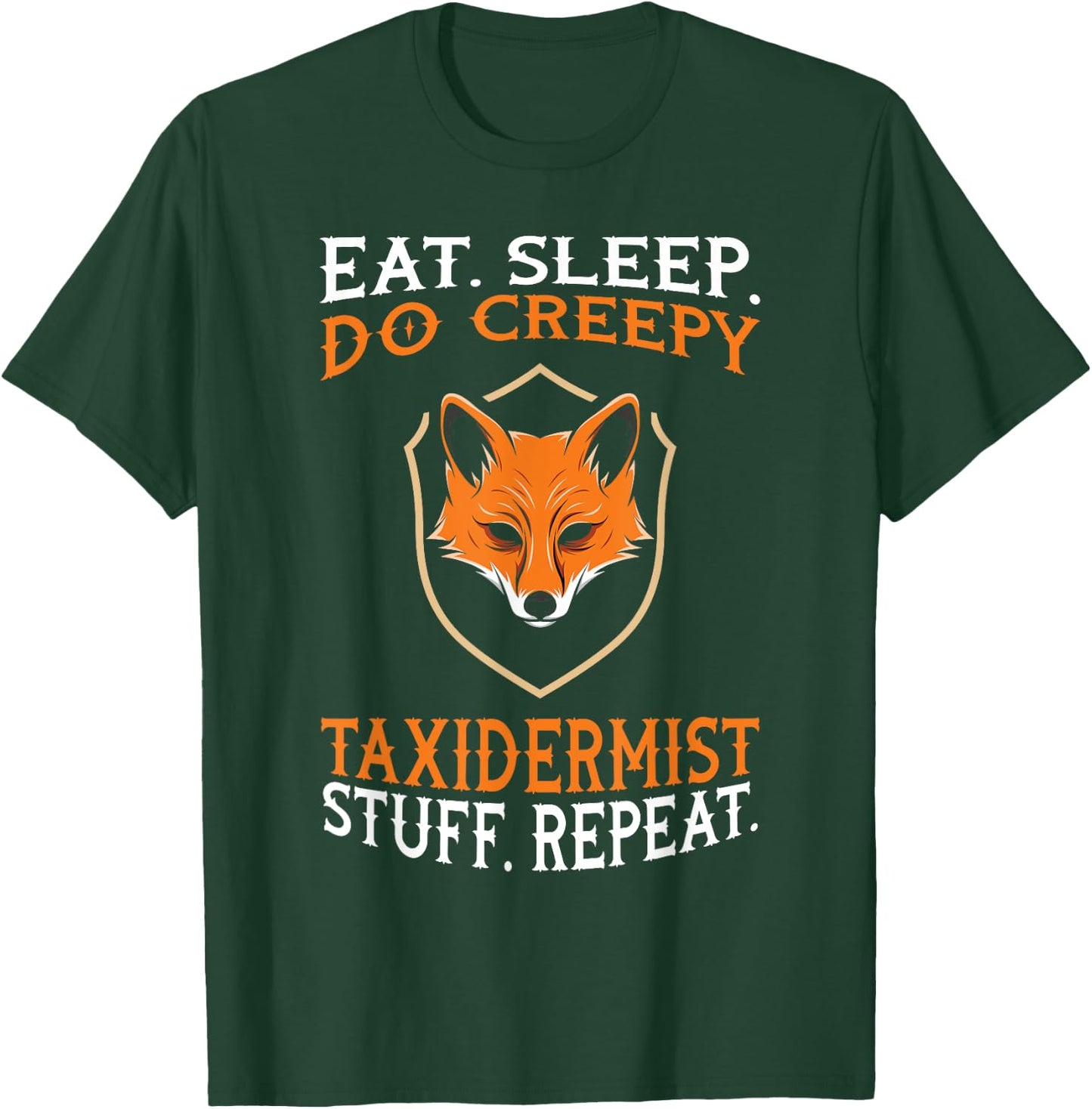 Eat Sleep Do Creepy Taxidermist Stuff - Taxidermy Gift T-Shirt - T-Shirt | Forest