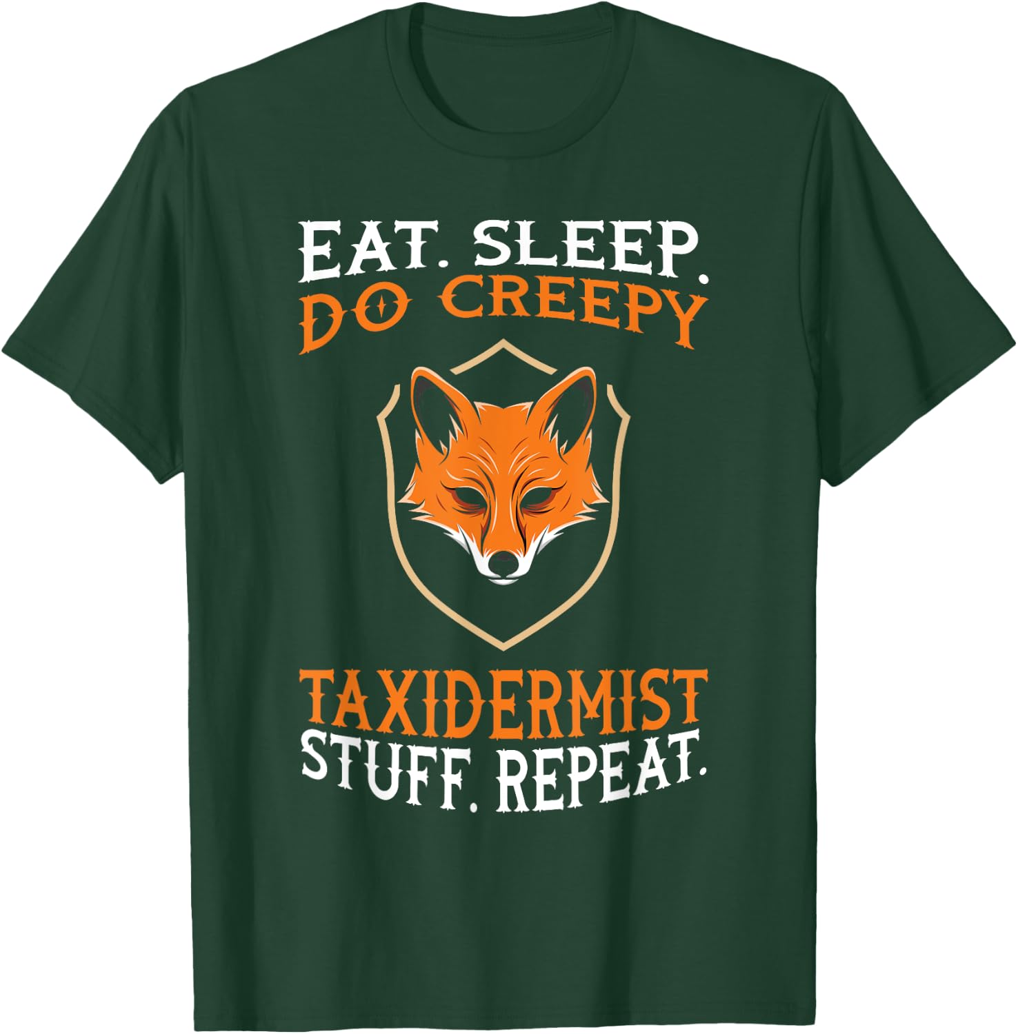 Eat Sleep Do Creepy Taxidermist Stuff - Taxidermy Gift T-Shirt - T-Shirt | Forest