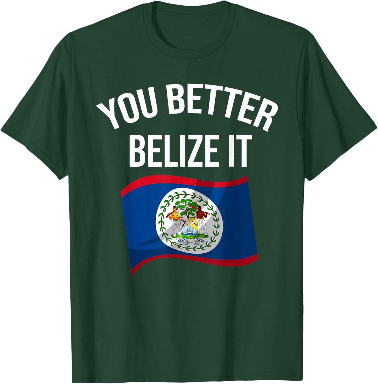 Cute You Better Belize It | Funny Belizean Country Flag Gift T-Shirt - T-Shirt | Forest