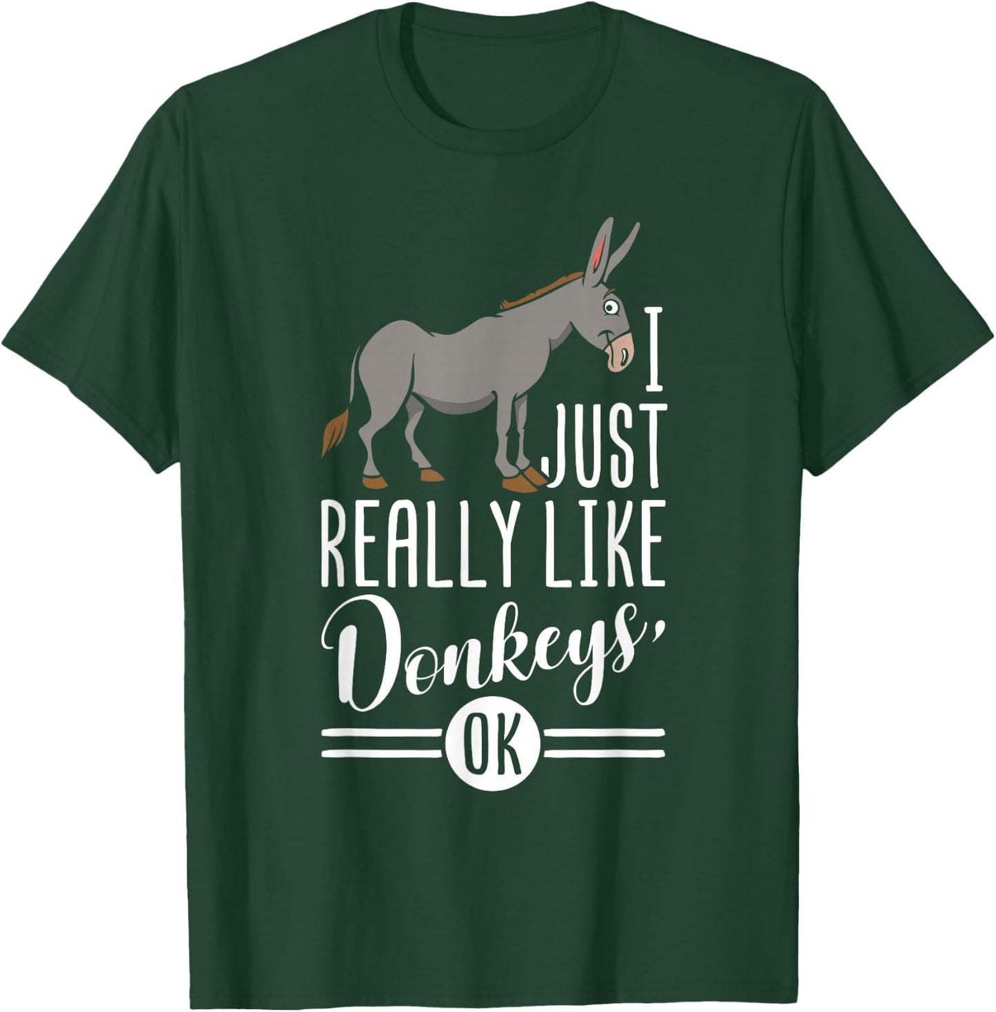 I Just Really Like Donkeys OK - Farmer & Donkey Lover Gift T-Shirt - T-Shirt | Forest