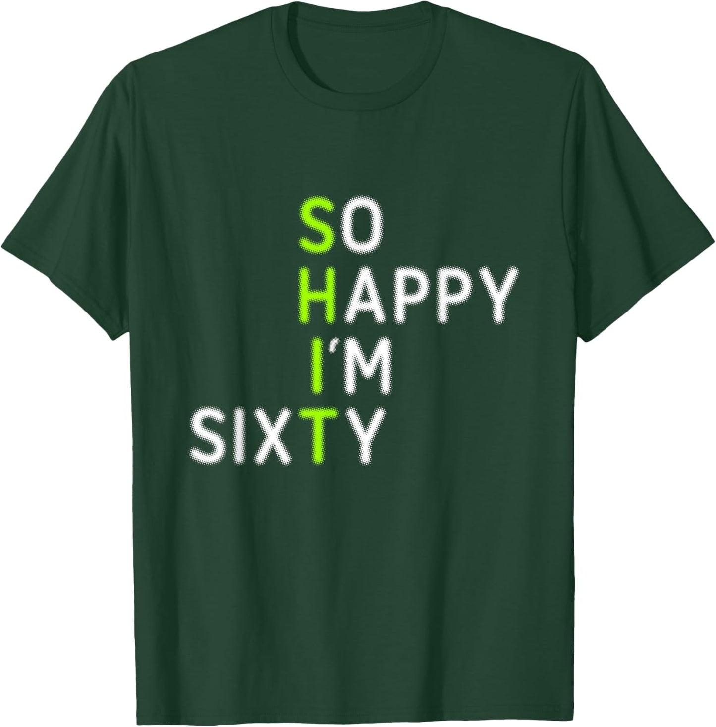 Funny 60th Birthday So Happy I'm Sixty Gag 60 Year Old T-Shirt - T-Shirt | Forest