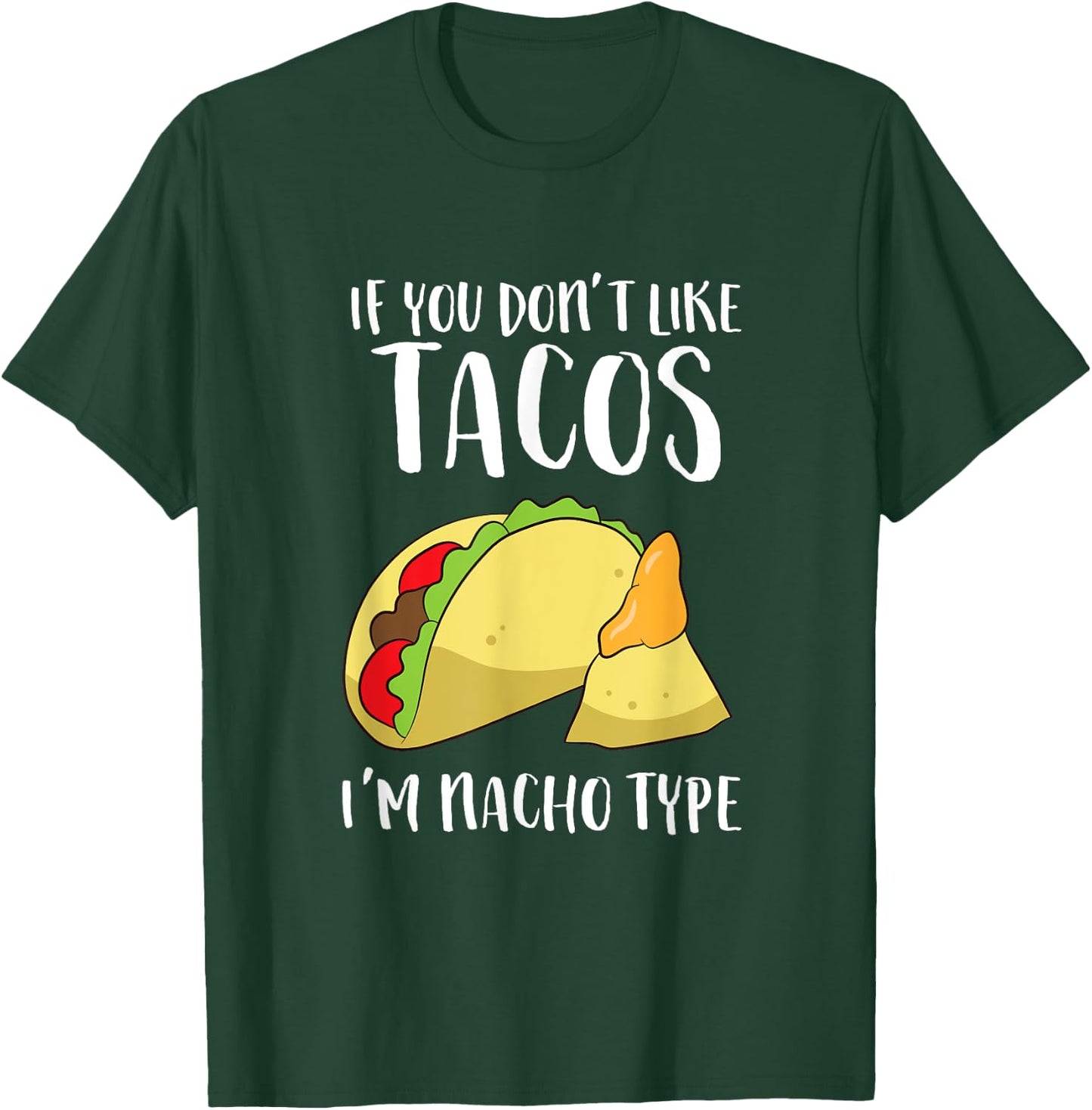 Funny Nacho Gift If You Don't Like Tacos I'm Nacho Type T-Shirt - T-Shirt | Forest