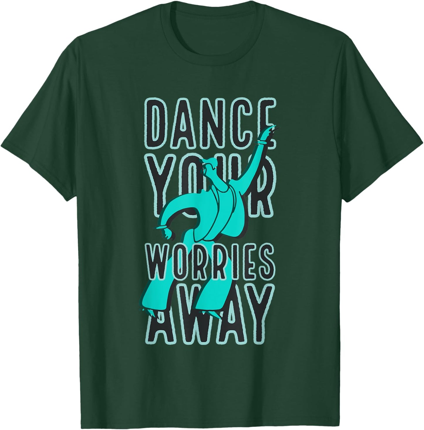 Dance Your Worries Away Motivational T-Shirt - T-Shirt | Forest