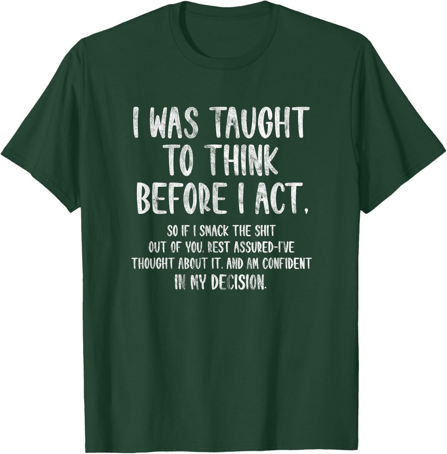 I Was Taught To Think Before I Act Funny Sarcasm Sarcastic T-Shirt - T-Shirt | Forest