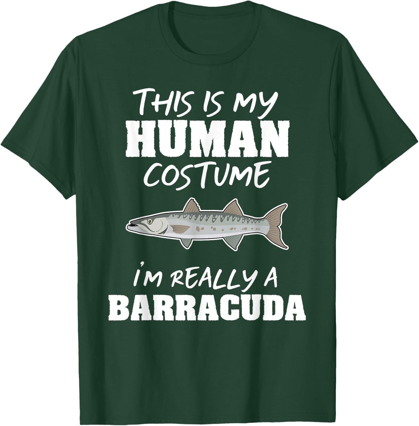 This Is My Human Costume I'm Really A Barracuda Funny T-Shirt - T-Shirt | Forest