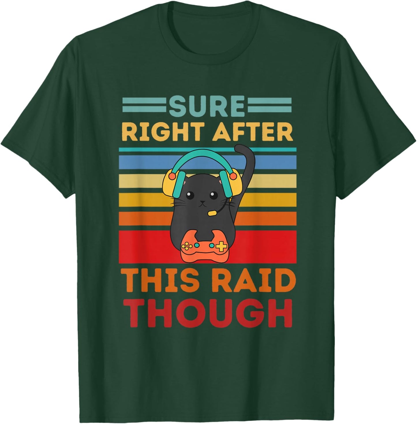 Sure, Right After This Raid Funny Gamers T-Shirt - T-Shirt | Forest