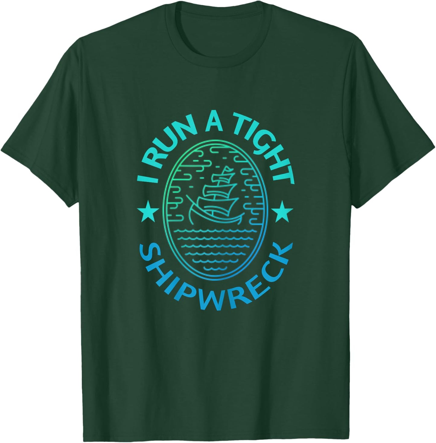 I Run A Tight Shipwreck Quote Cute Mother's Day Gift T-Shirt - T-Shirt | Forest