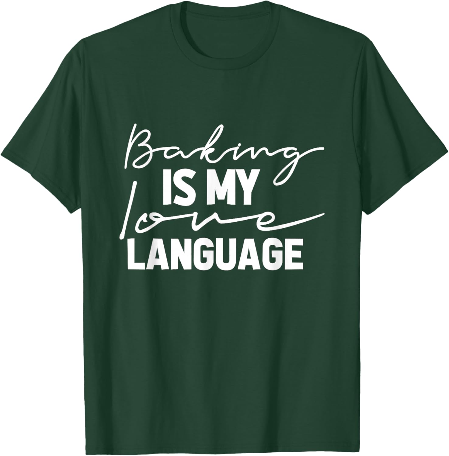 Baking Is My Love Language Cute Funny Baking T-Shirt - T-Shirt | Forest