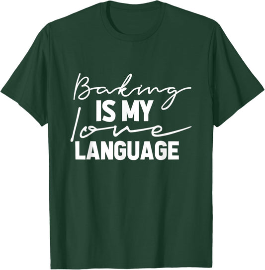 Baking Is My Love Language Cute Funny Baking T-Shirt - T-Shirt | Forest
