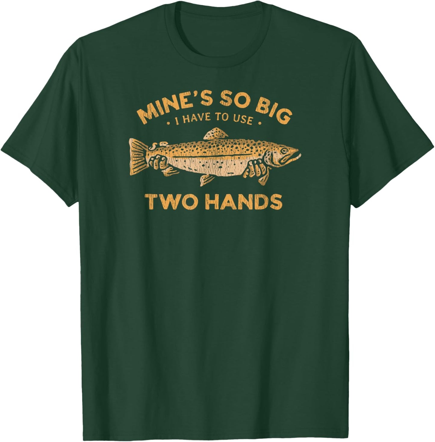 Funny Fishing T Shirt Mine's So Big I Have To Use Two Hands T-Shirt - T-Shirt | Forest