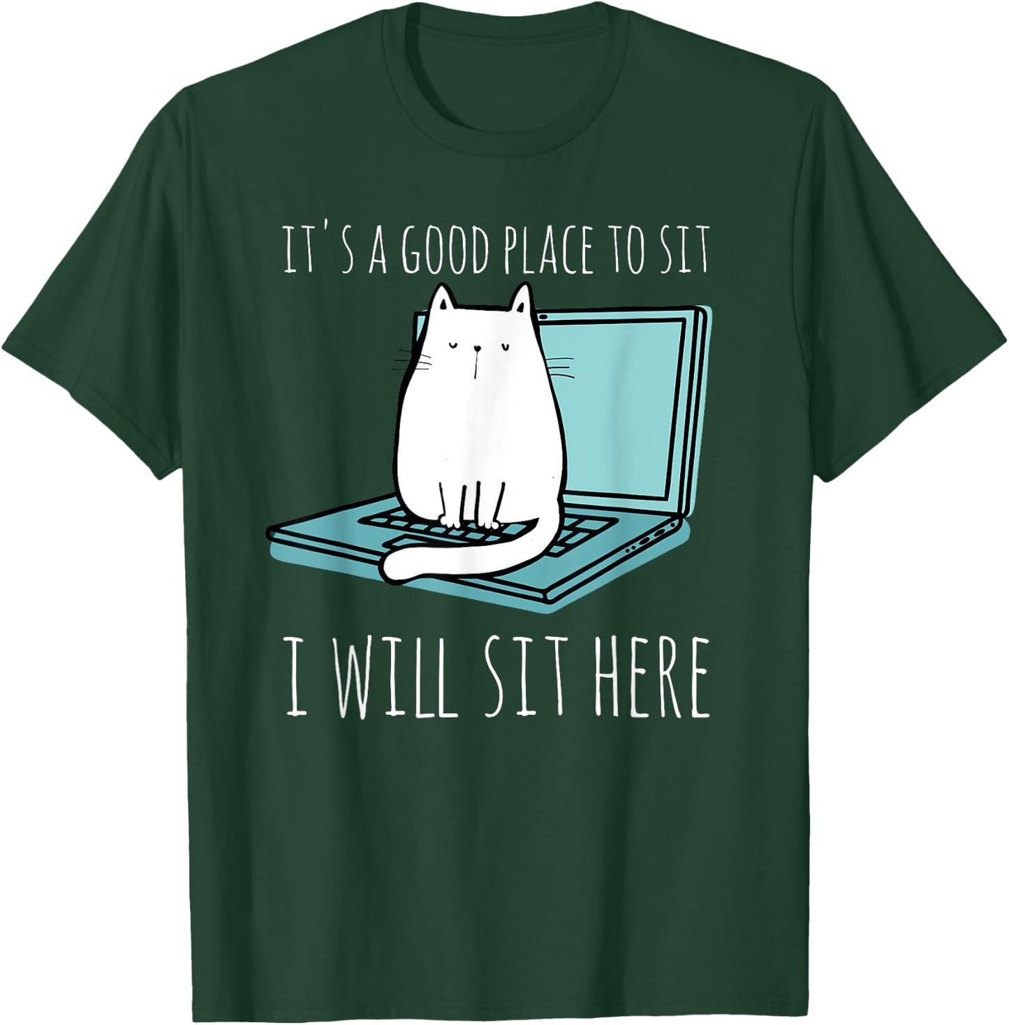 It's A Good Place To Sit I Will Sit Here Funny Cat Gift T-Shirt - T-Shirt | Forest