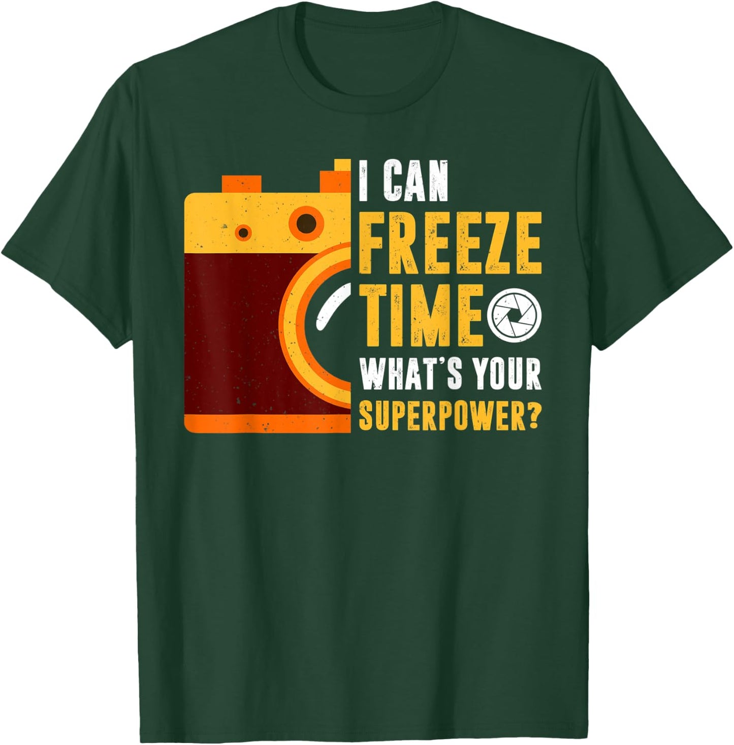 I Can Freeze Time What's Your Superpower Photographer Gift T-Shirt - T-Shirt | Forest