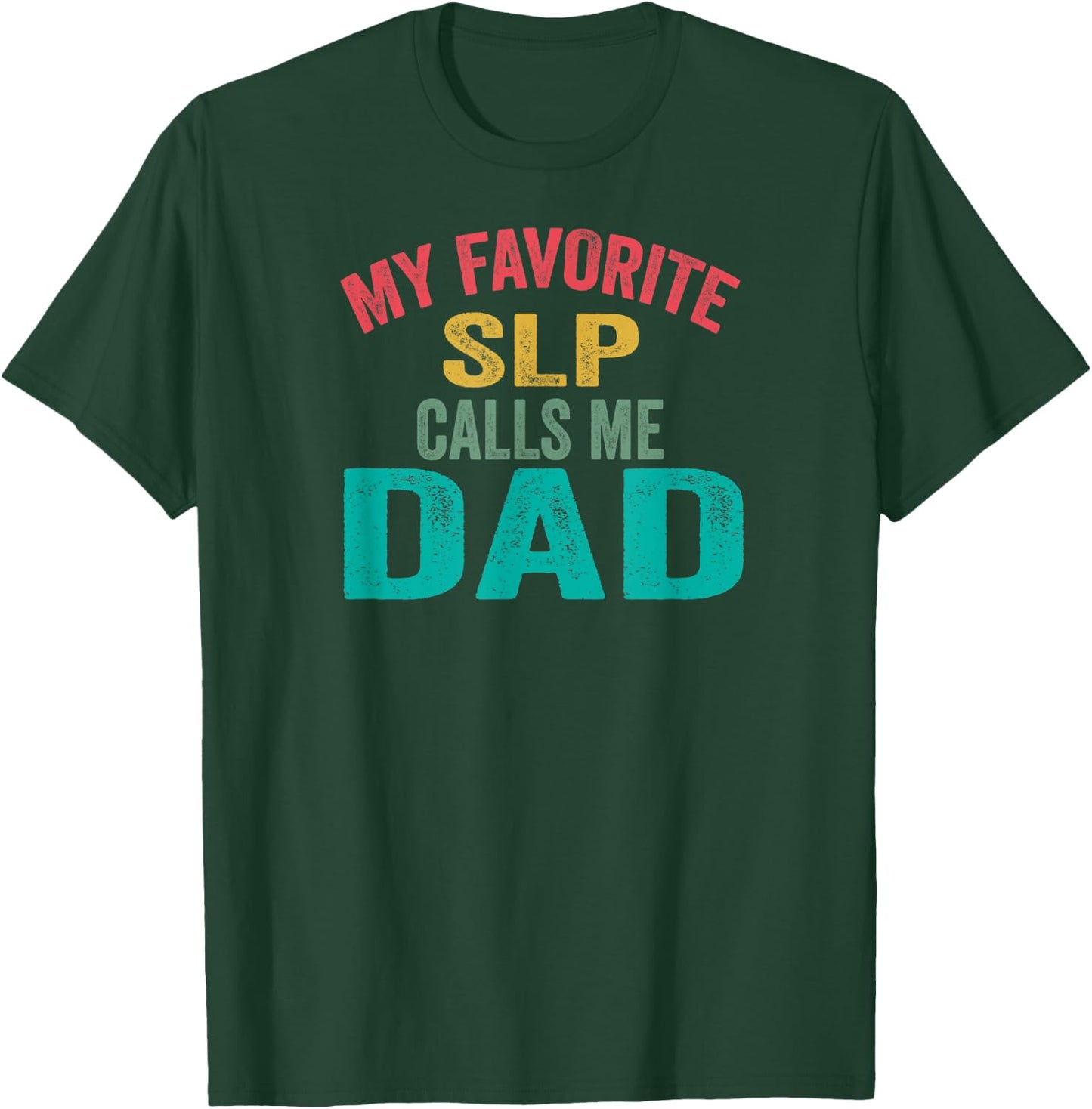 My favorite SLP calls me Dad - Father's day T-Shirt - T-Shirt | Forest