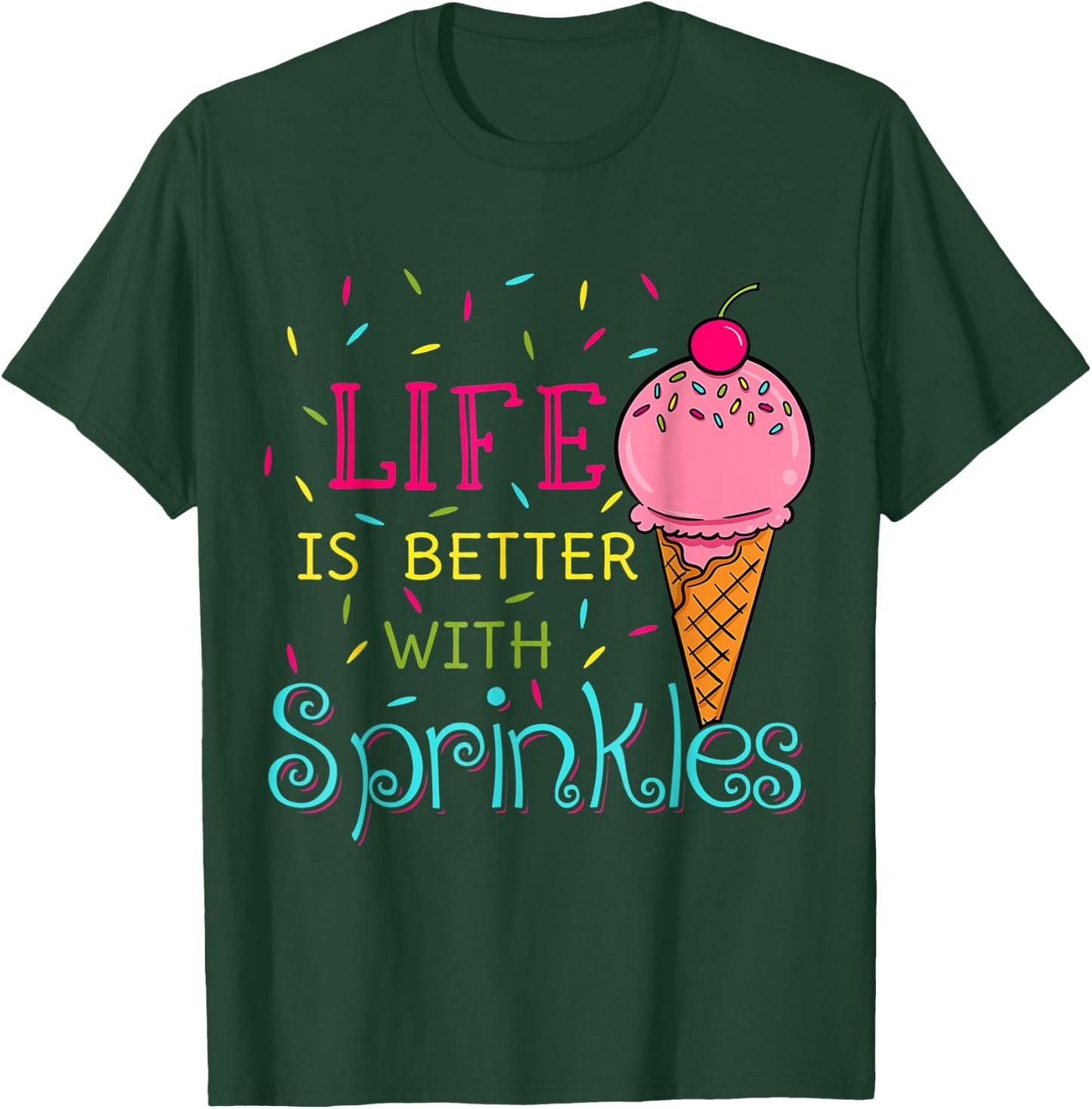 Sweet Ice Cream Lover Life Is Better With Sprinkles Women Girls Kids T-Shirt - T-Shirt | Forest