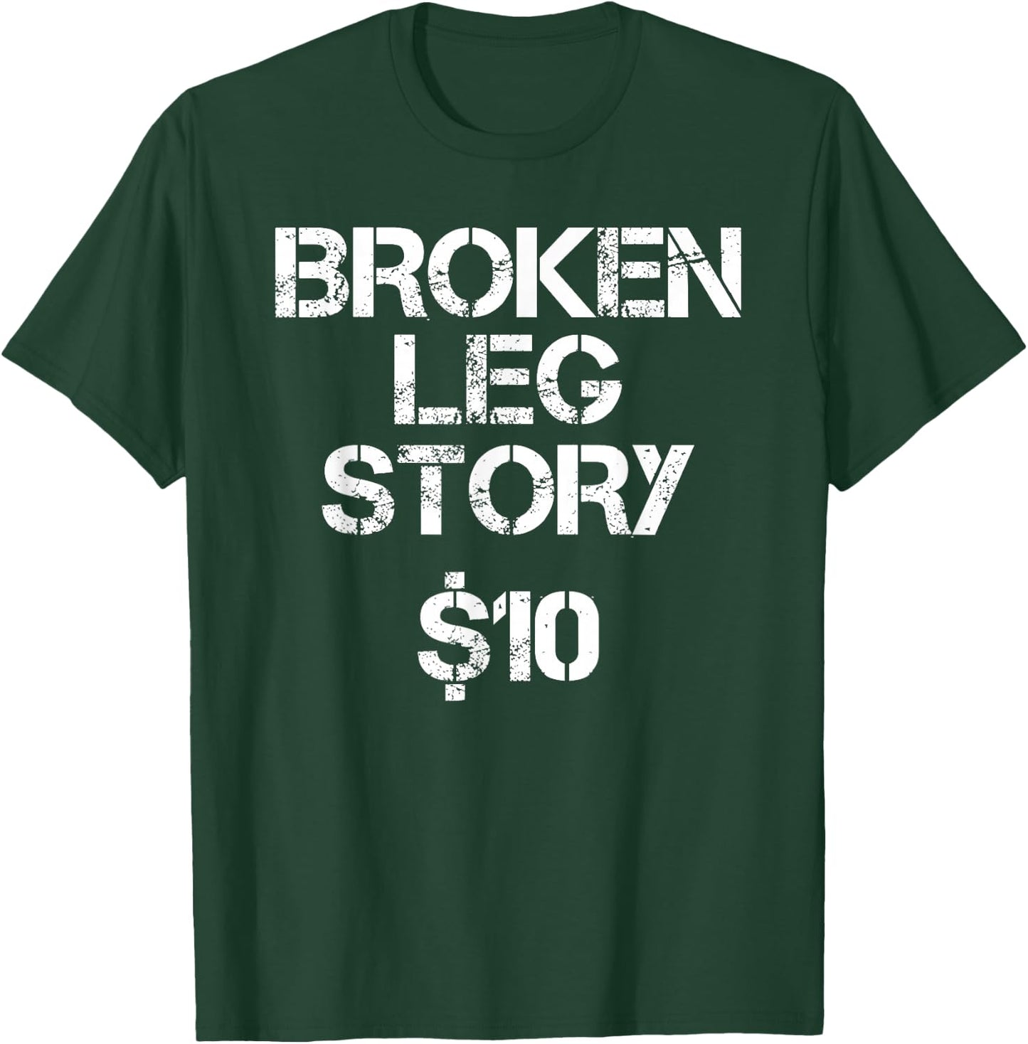 Broken Leg Gift Kids Men Women Funny Leg Story $10 Bones T-Shirt - T-Shirt | Forest