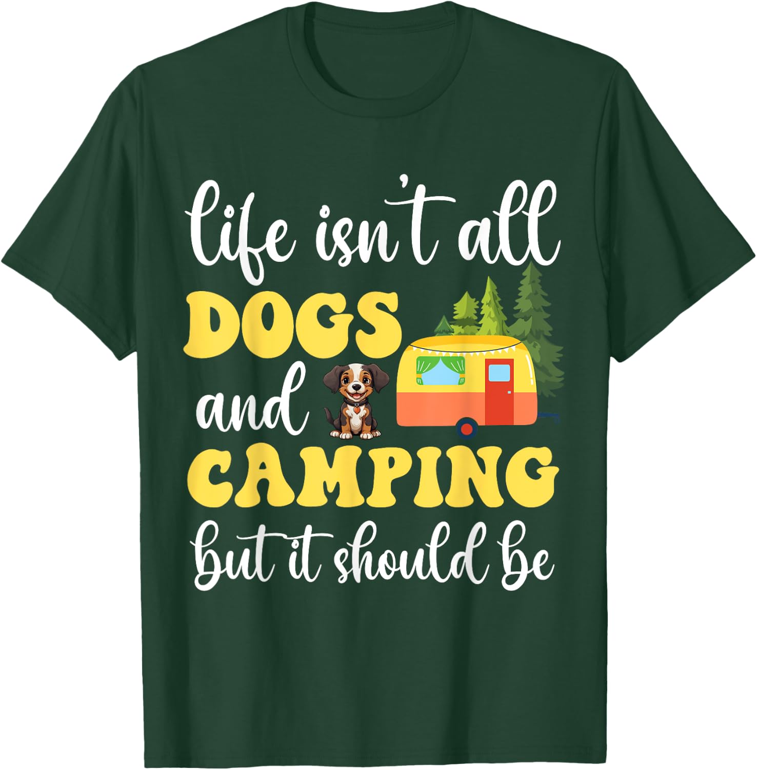 Life Isn't All Dogs and Camping But It Should Be Funny T-Shirt - T-Shirt | Forest