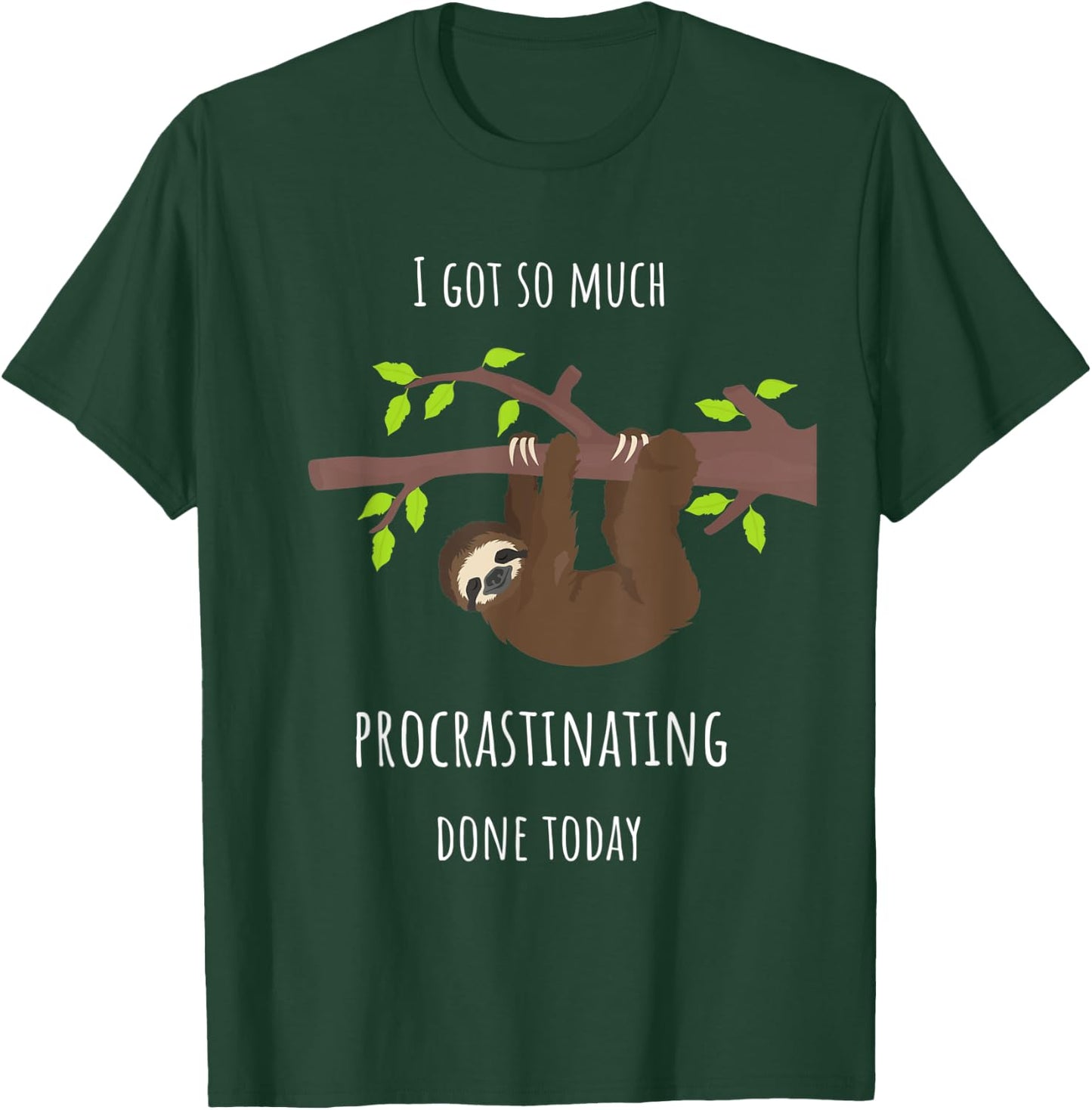 Sloth I Got So Much Procrastinating Done Today Gift T-Shirt - T-Shirt | Forest
