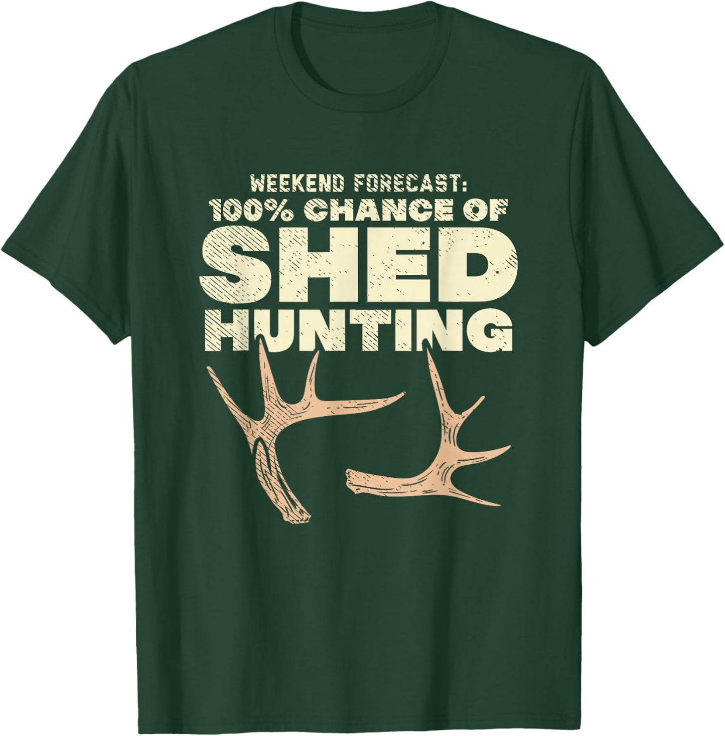 Weekend Forecast 100% Chance Of Shed Hunting T-Shirt - T-Shirt | Forest