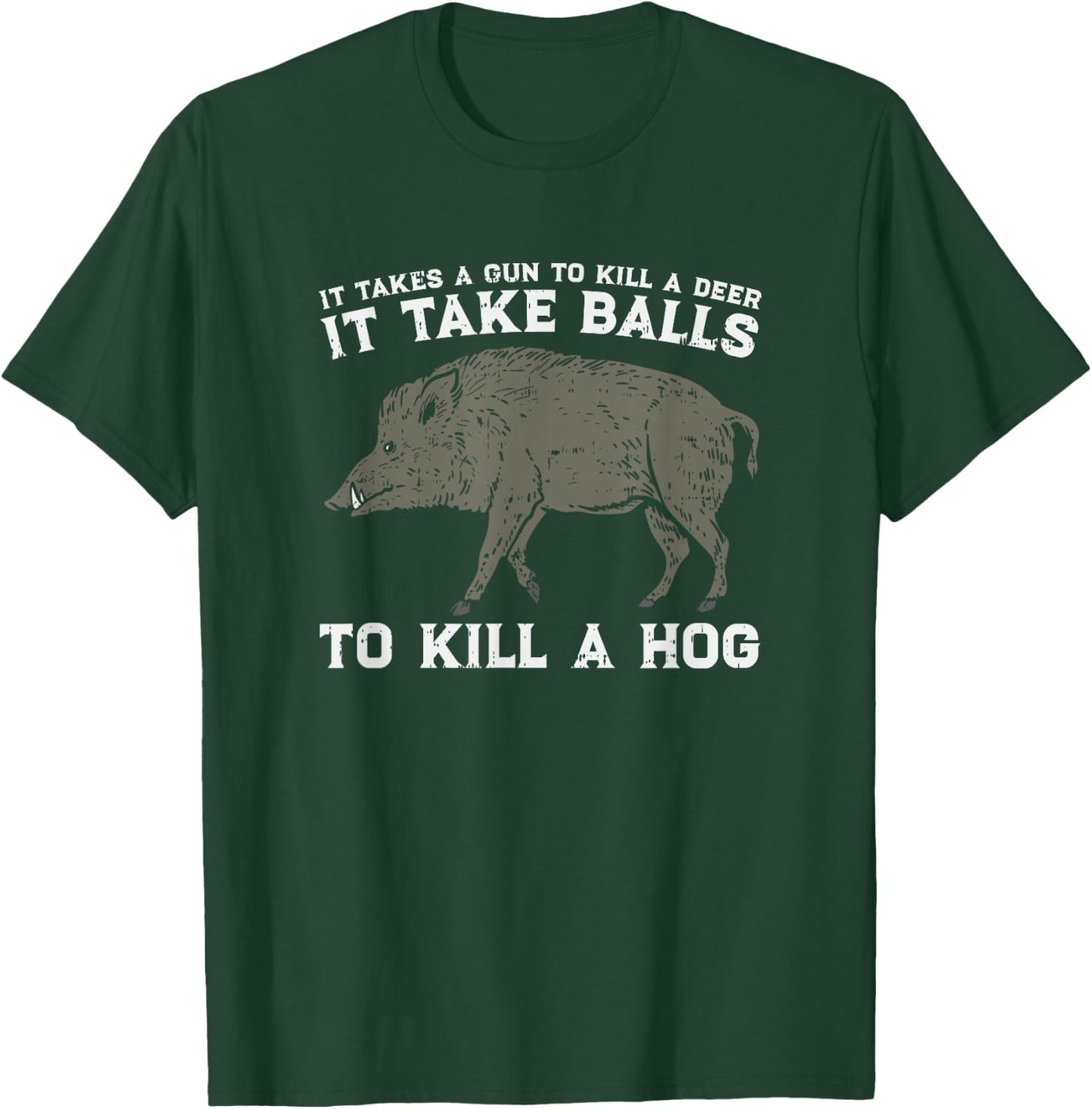 Boar Hunting Takes Balls To Kill A Hog I Funny Hunters Meme T-Shirt - T-Shirt | Forest