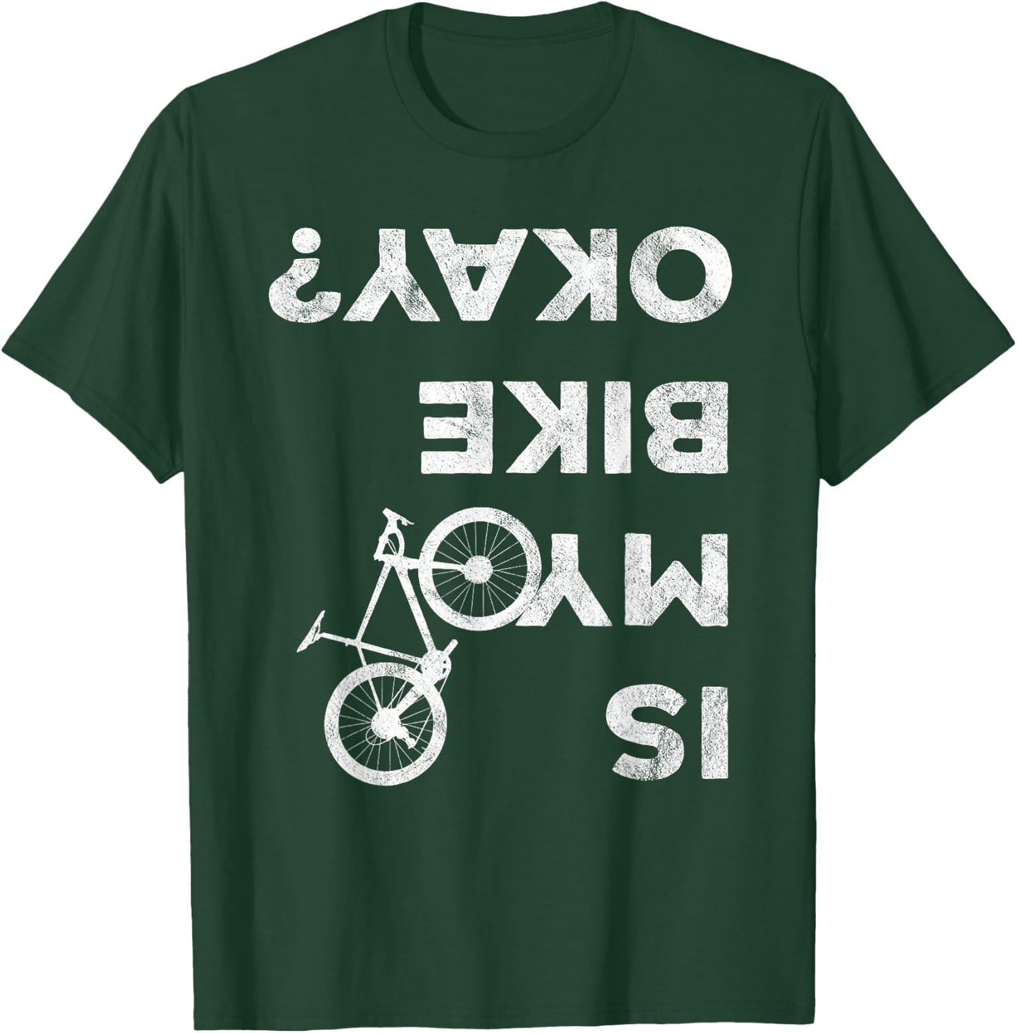 Is My Bike Okay Funny Bicycle Gravel Cyclocross Bikepacker T-Shirt - T-Shirt | Forest