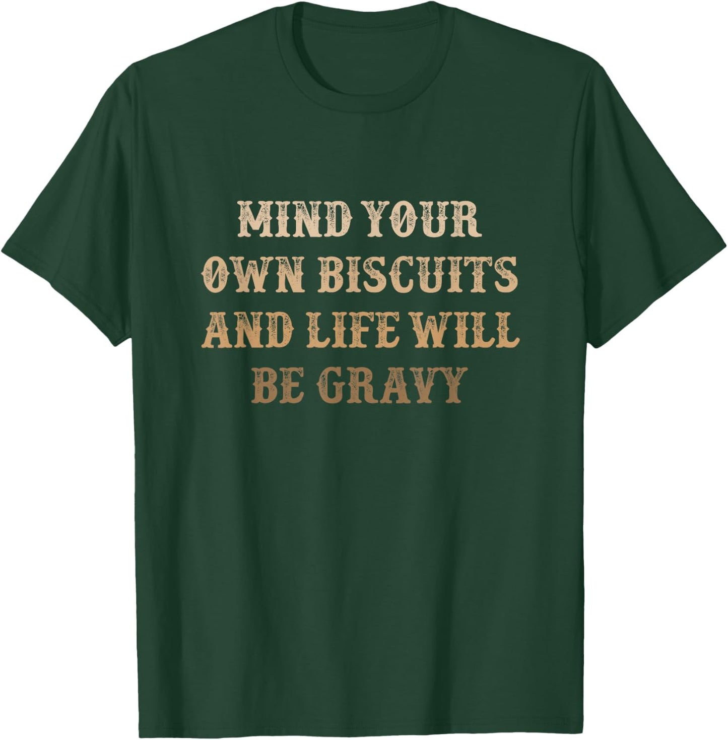 Mind Your Own Biscuits and Life Will Be Gravy | Cute Funny T-Shirt - T-Shirt | Forest