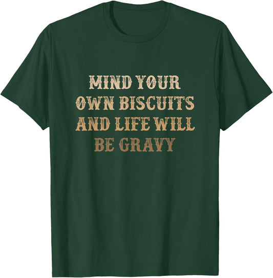 Mind Your Own Biscuits and Life Will Be Gravy | Cute Funny T-Shirt - T-Shirt | Forest