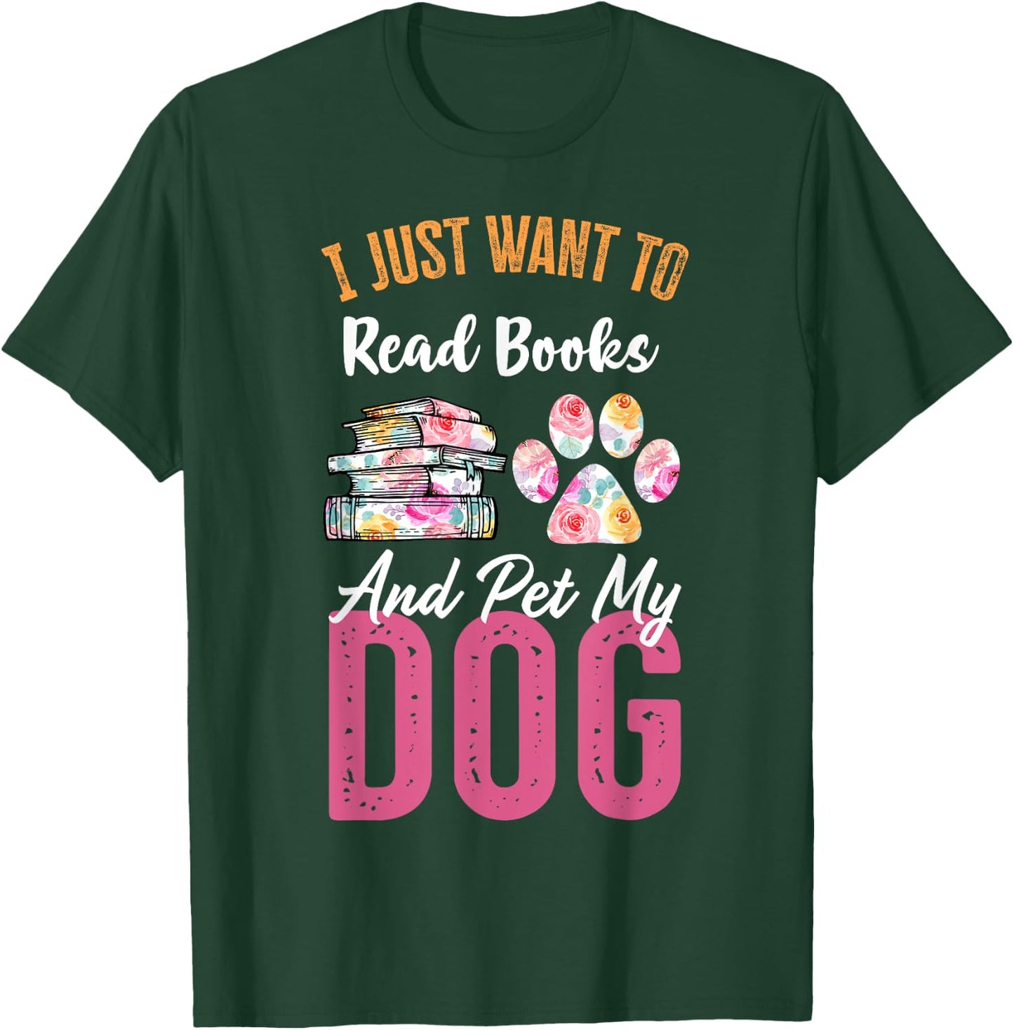 I Just Want to Read Books and Pet my Dog T-Shirt - T-Shirt | Forest