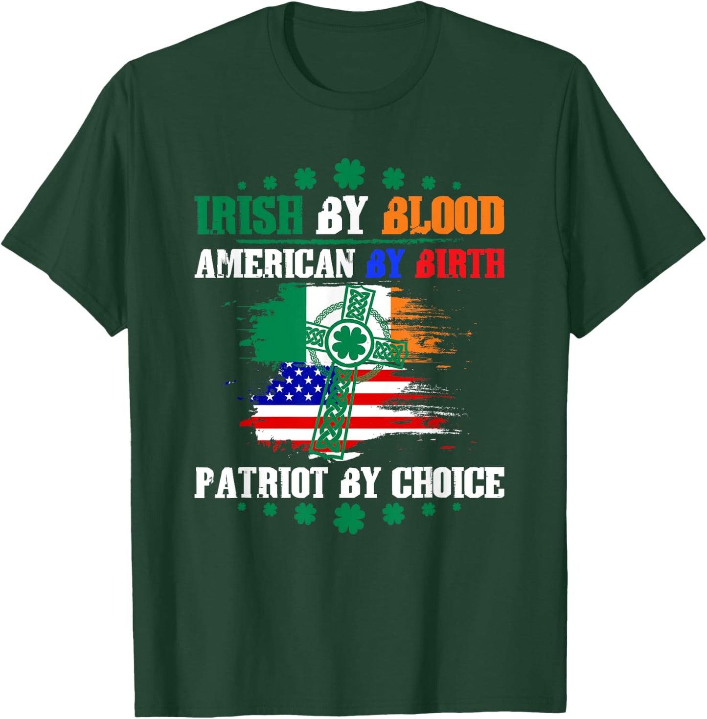 Irish By Blood American By Birth Patriot By Choice T-Shirt - T-Shirt | Forest