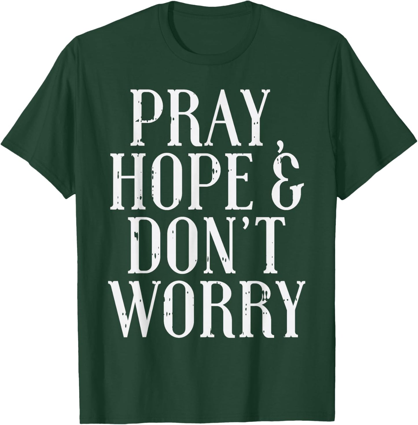 Pray Hope Dont Worry Padre Pio God Jesus Faith Catholic Gift T-Shirt - T-Shirt | Forest