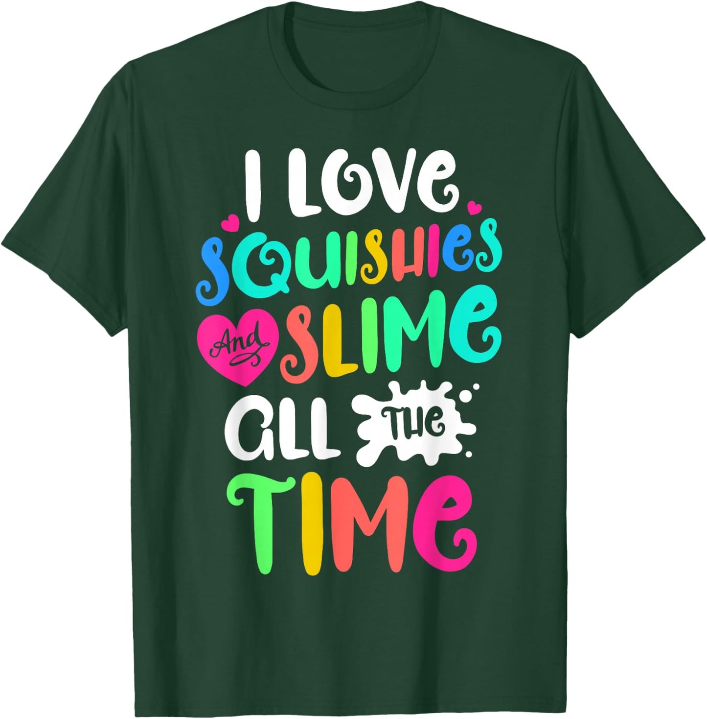 I Love Squishies and Slime Funny DIY Lovers Kids Girls Boys T-Shirt - T-Shirt | Forest