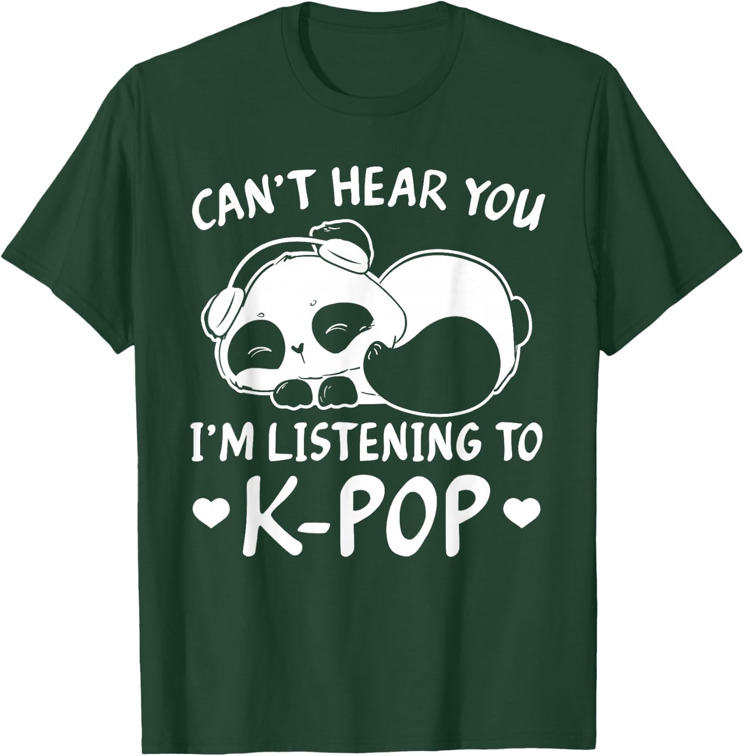 Can't hear you I'm listening to Kpop Merch K-pop Merchandise T-Shirt - T-Shirt | Forest