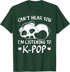 Can't hear you I'm listening to Kpop Merch K-pop Merchandise T-Shirt - T-Shirt | Forest
