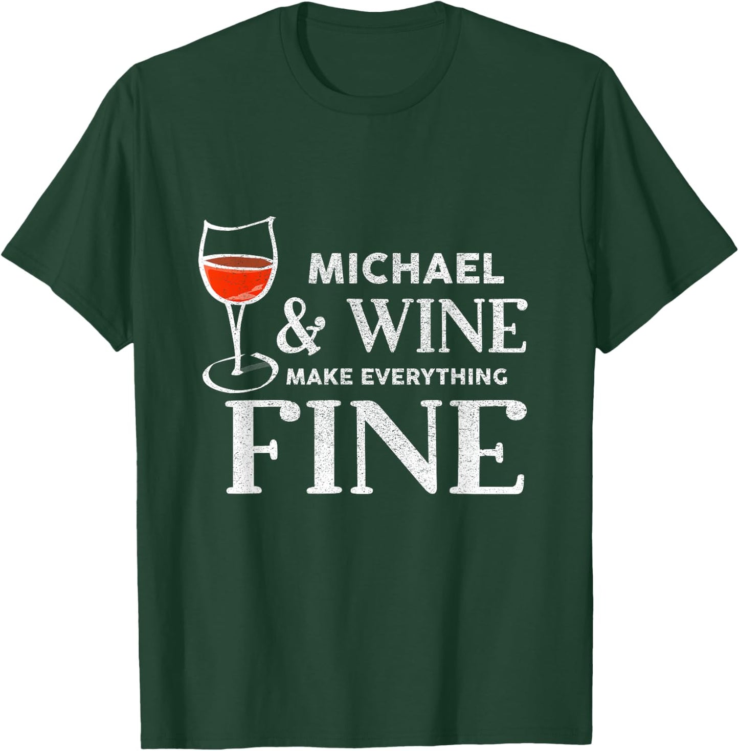MICHAEL And Wine Make Everything Fine Shirt Name MICHAELS T-Shirt - T-Shirt | Forest