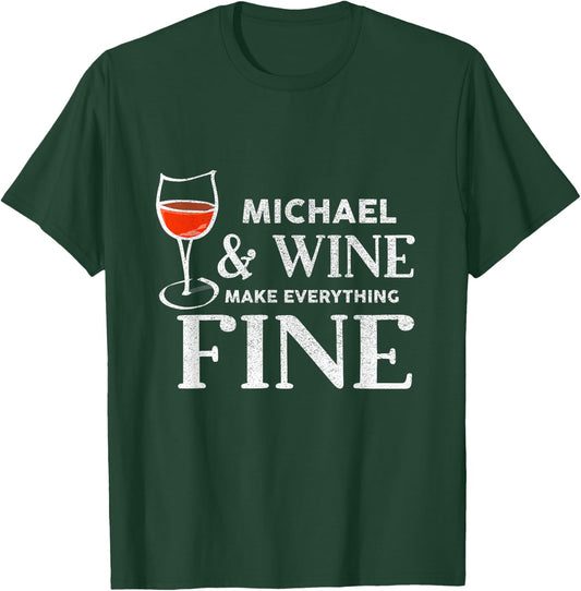 MICHAEL And Wine Make Everything Fine Shirt Name MICHAELS T-Shirt - T-Shirt | Forest