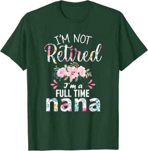 I'm Not Retired I'm a Full Time Nana Retirement Grandma Xmas T-Shirt - T-Shirt | Forest