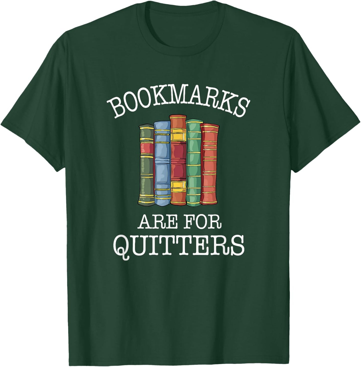 Bookmarks Are For Quitters Cute Nerdy Bookworm T-Shirt - T-Shirt | Forest