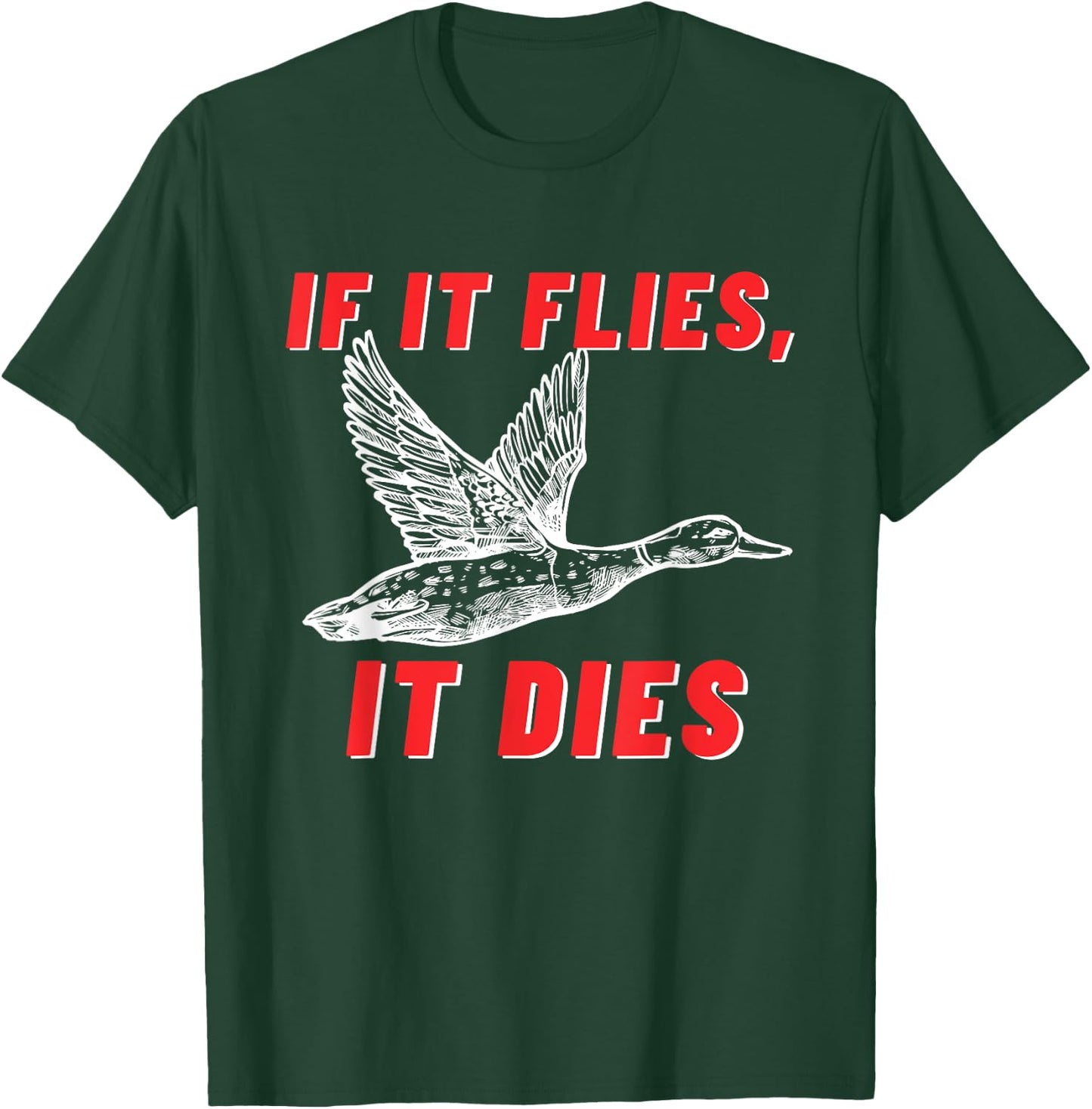 If It Flies It Dies - Funny Duck Goose Fowl Grouse Hunting T-Shirt - T-Shirt | Forest
