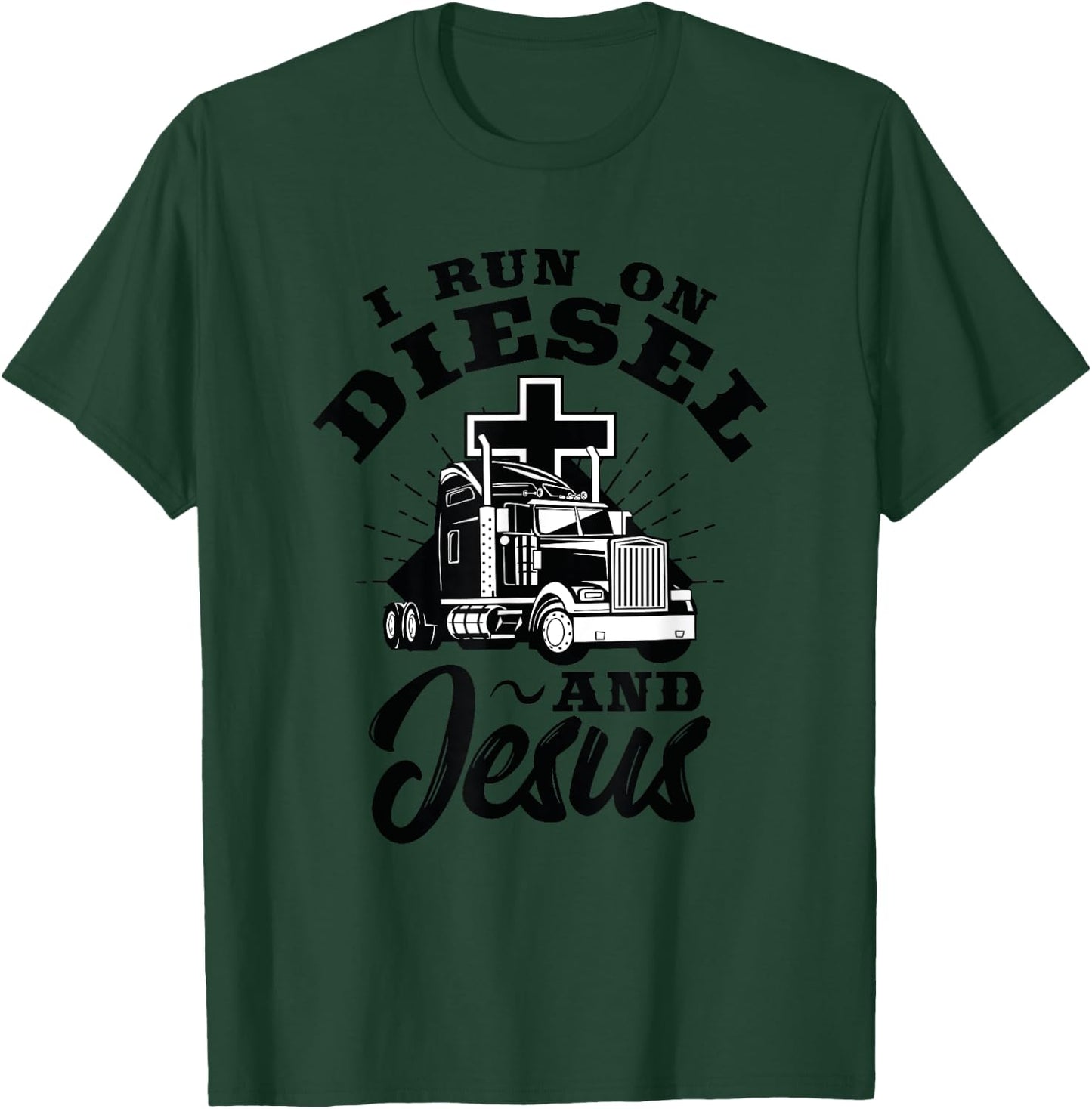Truck Driver I Run On Diesel And Jesus Christian Trucker T-Shirt - T-Shirt | Forest