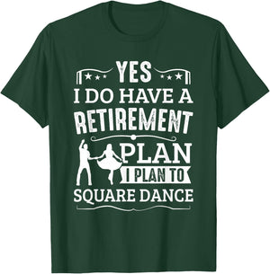 Square Dance Retirement Plan Plan To Square Dance Dancer T-Shirt - T-Shirt | Forest