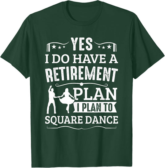 Square Dance Retirement Plan Plan To Square Dance Dancer T-Shirt - T-Shirt | Forest